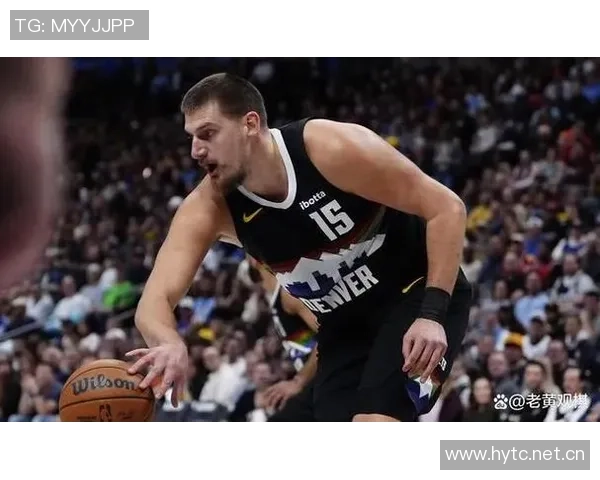 约基奇带伤拼搏全场仅失一罚球贡献26分9篮板10助攻表现惊艳